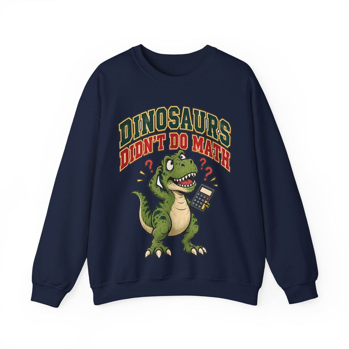 Dinosaurs Didn't Do Math Sweatshirt | Funny Teacher Gift Crewneck