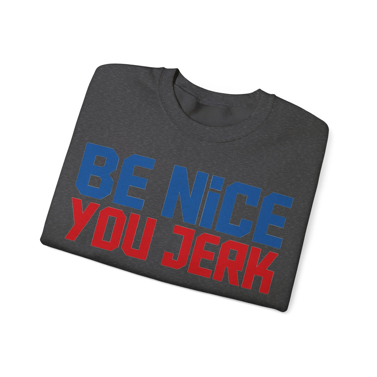 Be Nice You Jerk Sweatshirt, Funny Sarcastic Kindness Sweatshirt, Retro Bold Typography Sweatshirt, Funny Gift for Friend, Sassy Graphic Swe