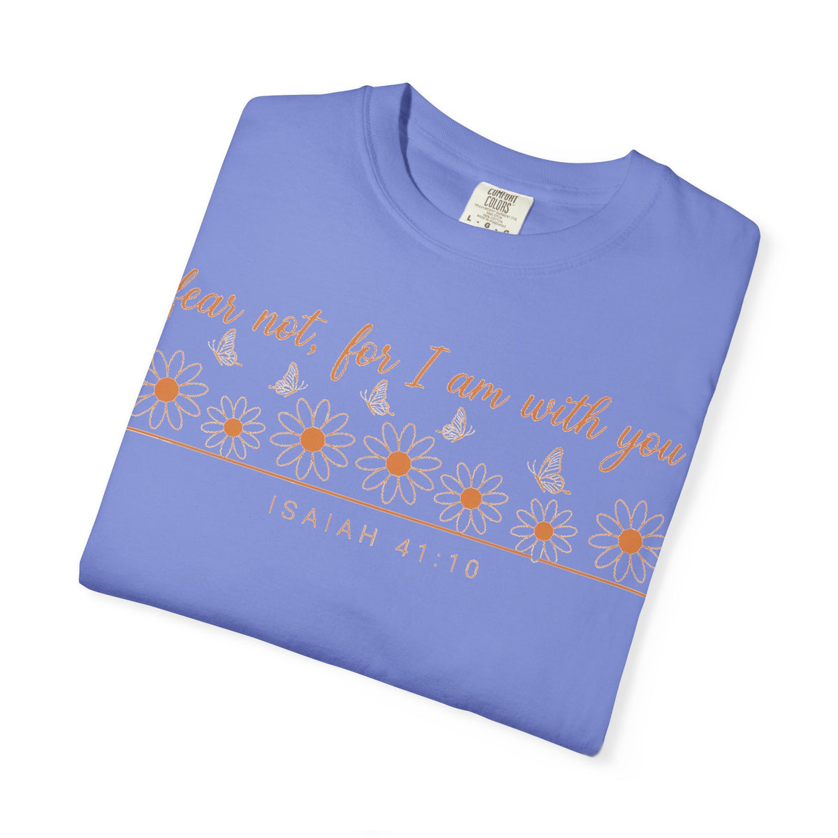 Fear Not For I Am With You Shirt, Isaiah 41:10 Daisy Tee, Christian Bible Verse Shirt, Faith Gift