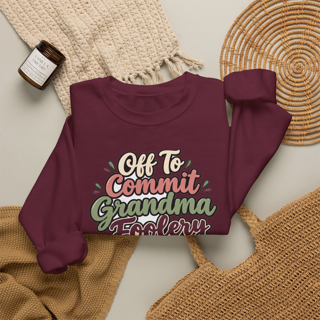 Off To Commit Grandma Foolery Sweatshirt | funny grandma gift | Mom Gift