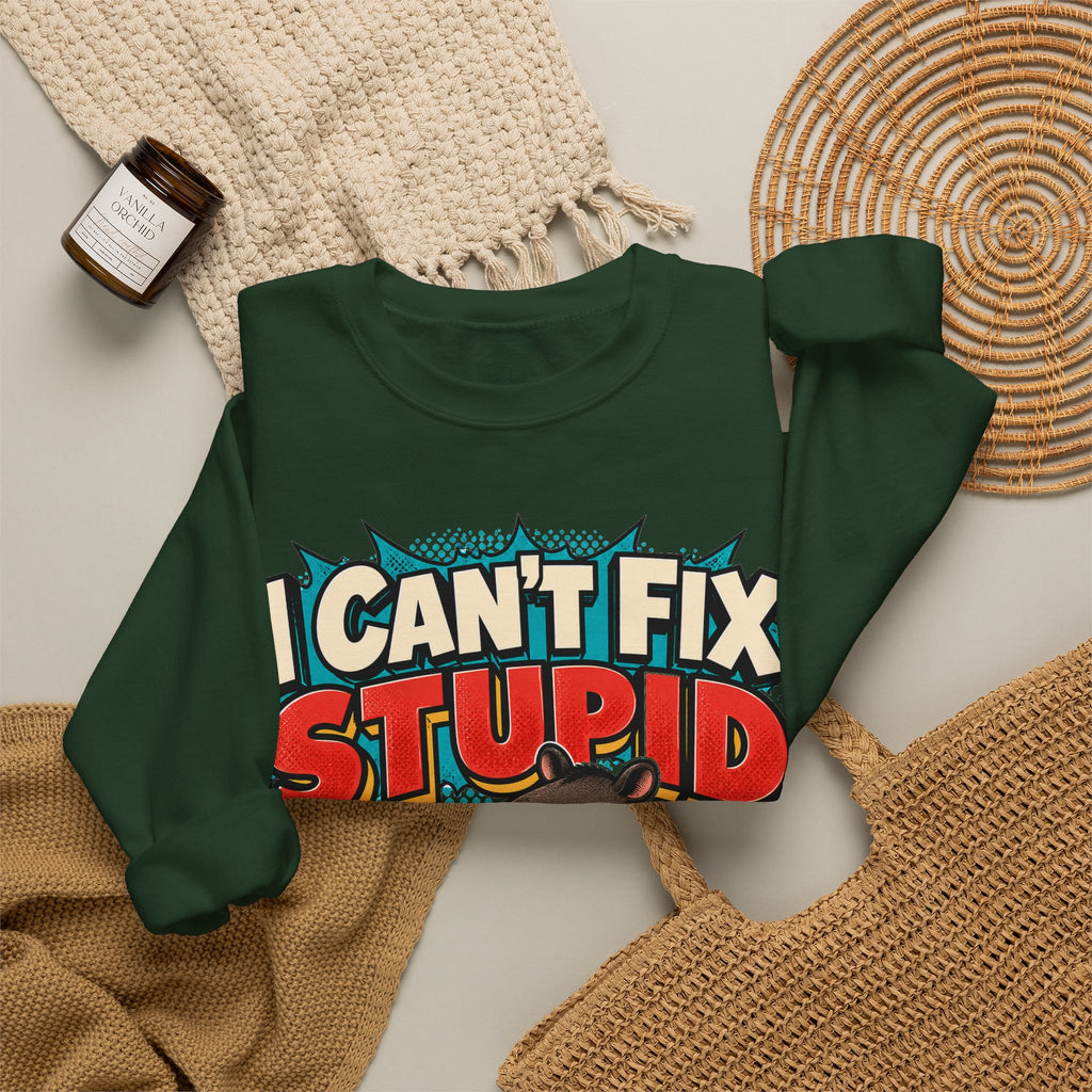 Sarcastic Sweatshirt I Can't Fix Stupid, Funny Sarcasm Sweatshirt, Graphic Sweatshirt