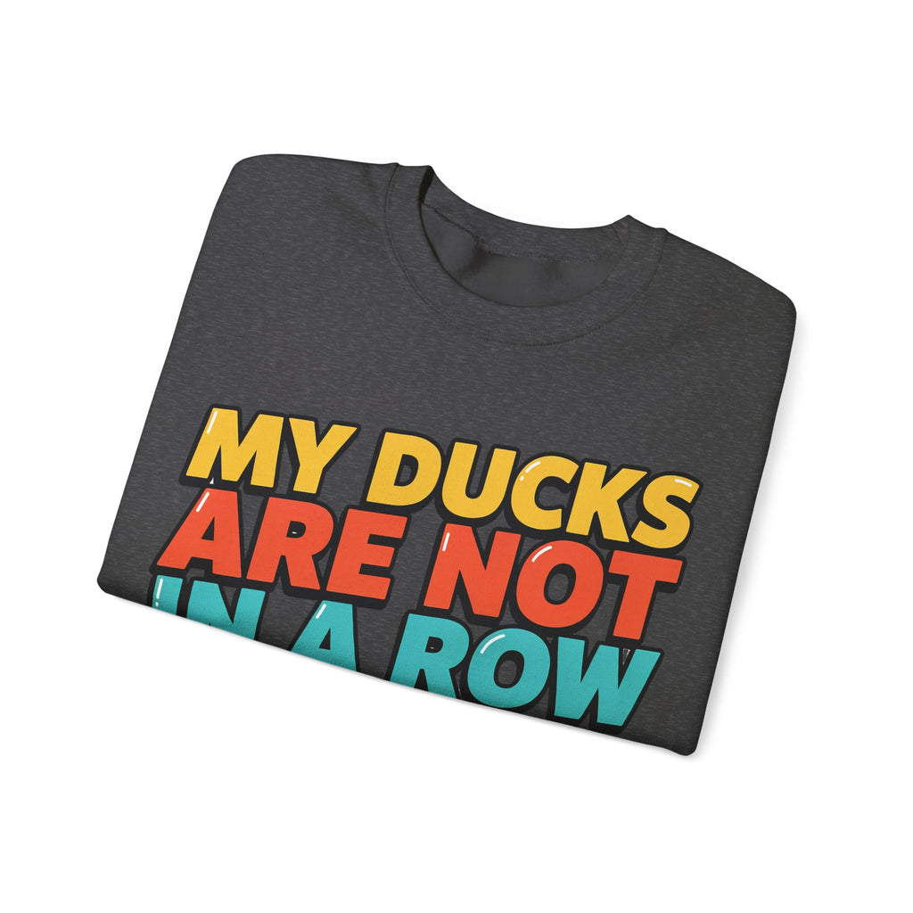 Funny Sayings Sweatshirts For Women My Ducks Are Not In A Row | Funny Sarcasm Sweatshirt | Sarcastic Quote Sweatshirt | Gift