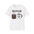 Coffee T-Shirt — "Don't Talk To Me Before My Coffee" Cute Mug Graphic