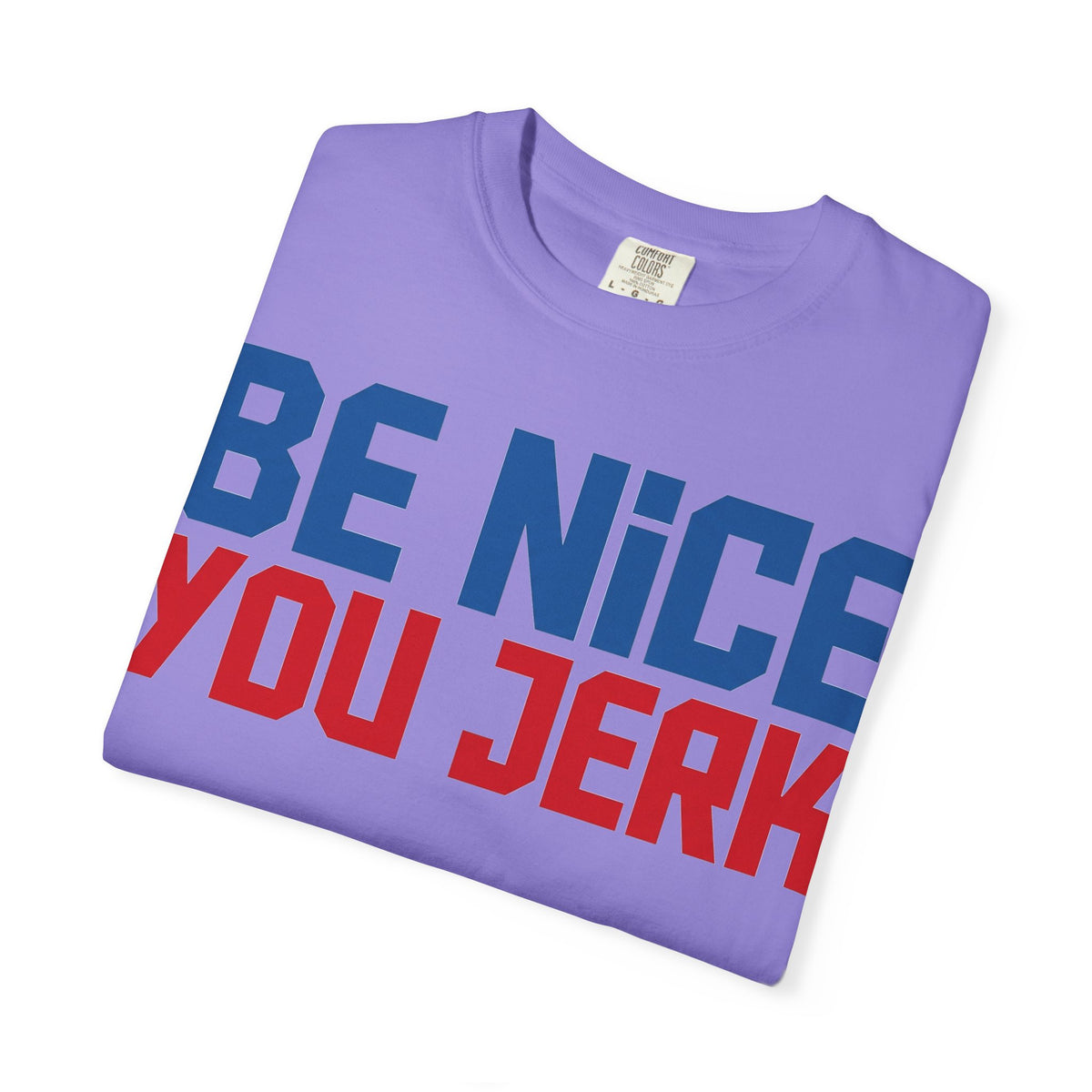Be Nice You Jerk Condensed Shirt, Funny Snarky Quote Tee, Red And Blue Type Shirt, Sarcastic Gift