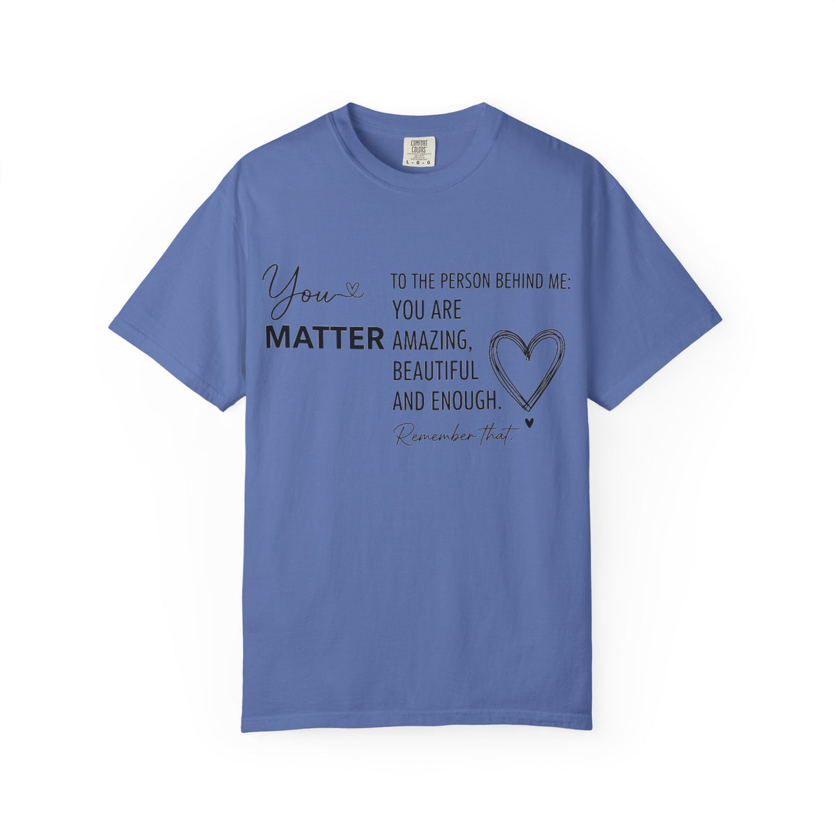 You Matter To The Person Behind Me Shirt, Kindness Message Tee, Mental Health Awareness Shirt, Encouragement Gift