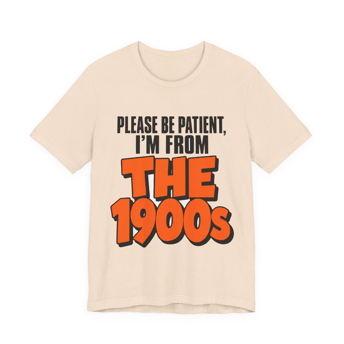 Please Be Patient I'm From The 1900s Shirt - Funny Retro Tee