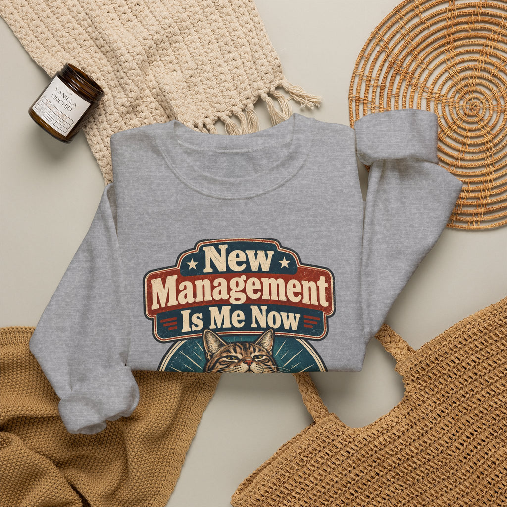 funny retirement Sweatshirt New Management Is Me Now Sweatshirt, Funny Graphic Sweatshirt,