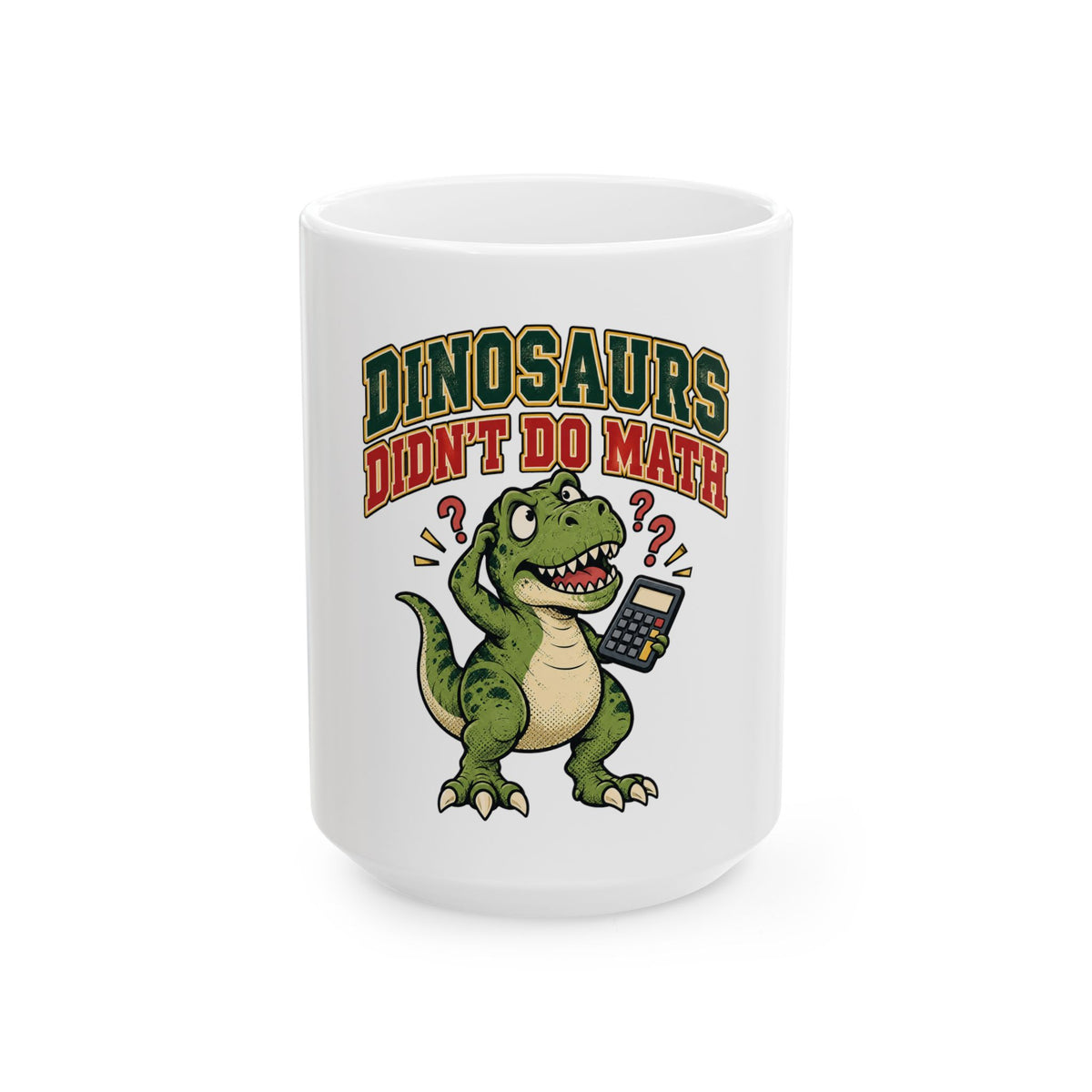Dinosaurs Didn't Do Math Mug, Funny Teacher Gift from Student, Teacher Christmas Gift, Coffee Mug 11oz 15oz