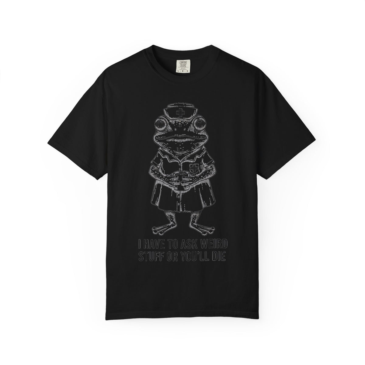 I Have To Ask Weird Stuff Or You'll Die Shirt, Funny Nurse Frog Tee, Sarcastic Triage Nurse Shirt, RN Gift