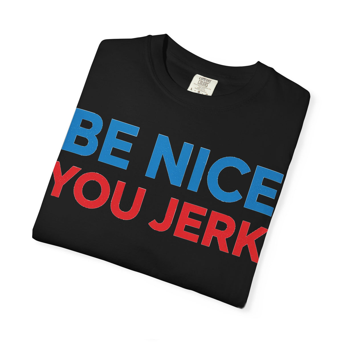 Be Nice You Jerk Wide Shirt, Funny Sarcastic Saying Tee, Light Blue And Red Shirt, Funny Friend Gift