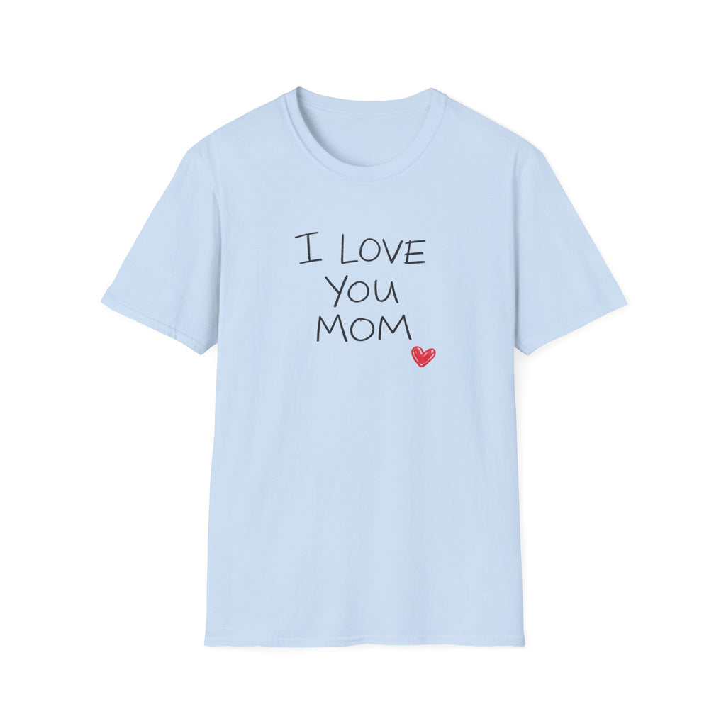 I Love You Mom T-Shirt — Heartfelt Mother's Day Tee