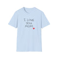 I Love You Mom T-Shirt — Heartfelt Mother's Day Tee