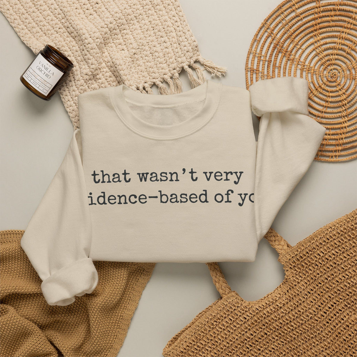 That Wasn't Very Evidence Based Of You Sweatshirt, Minimalist Typewriter Nurse Sweatshirt, Funny Science Gift, Sarcastic Nurse Educator Swea