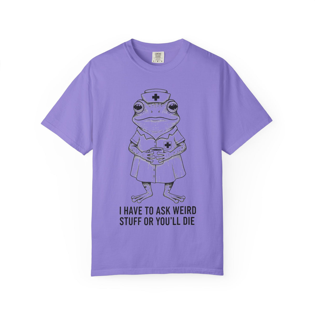 I Have To Ask Weird Stuff Or You'll Die Shirt, Funny Nurse Frog Tee, Sarcastic Triage Nurse Shirt, RN Gift