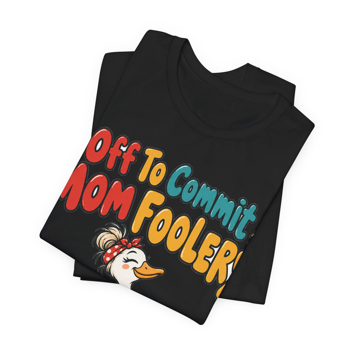 Funny Mom Shirt Off To Commit Mom Foolery | Funny Mom Shirt | Sarcastic Quote Shirt | Gift