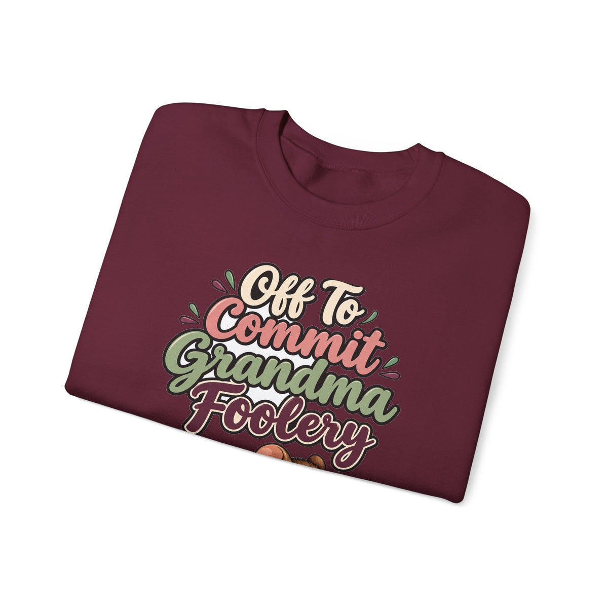 Off To Commit Grandma Foolery Sweatshirt | funny grandma gift | Mom Gift