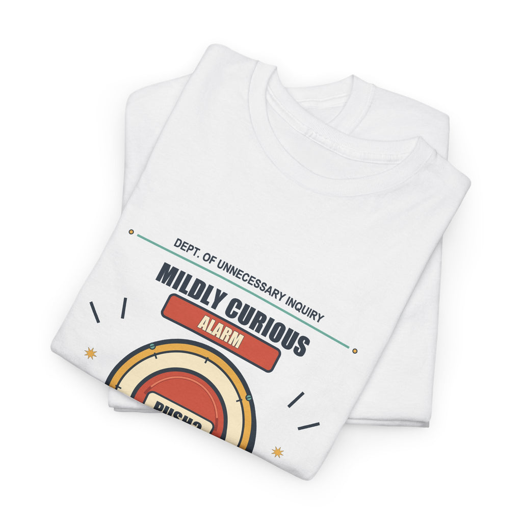 Mildly Curious Alarm T-Shirt — Press for More Questions