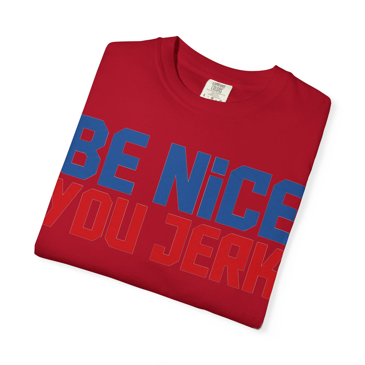 Be Nice You Jerk Condensed Shirt, Funny Snarky Quote Tee, Red And Blue Type Shirt, Sarcastic Gift