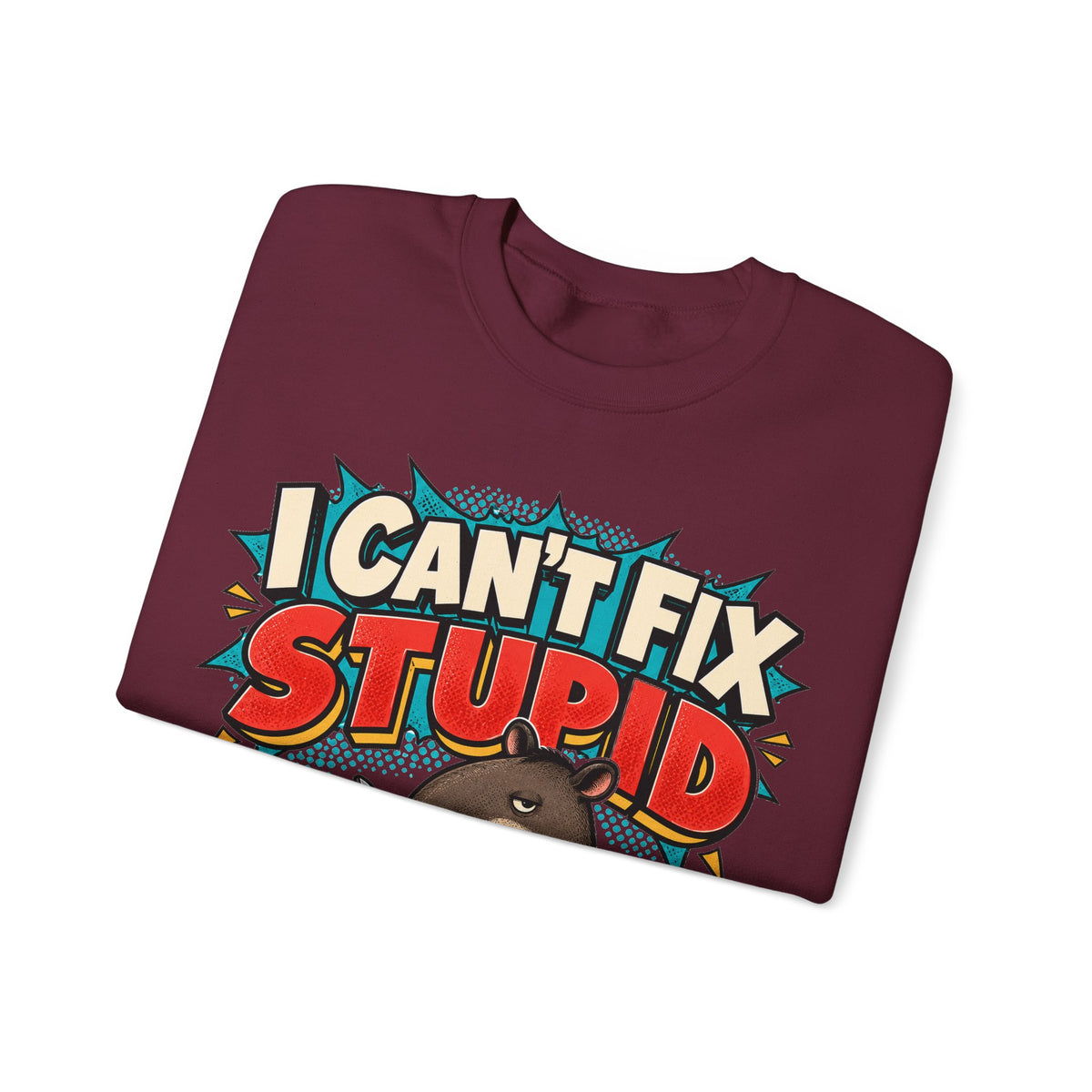 Sarcastic Sweatshirt I Can't Fix Stupid, Funny Sarcasm Sweatshirt, Graphic Sweatshirt