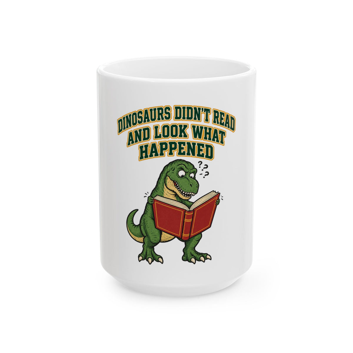 Dinosaurs Didn't Read And Look What Happened Mug, Funny Teacher Gift from Student, Teacher Christmas Gift, Coffee Mug 11oz 15oz