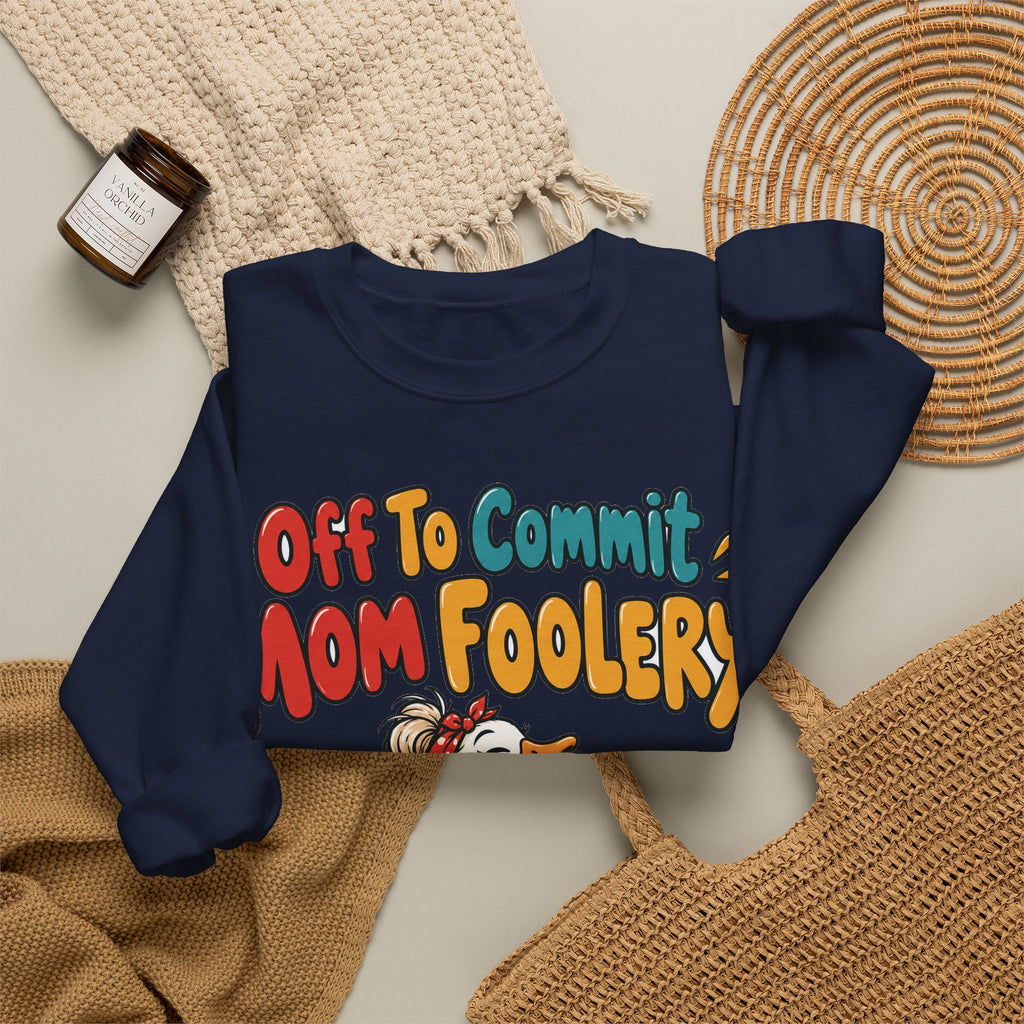 Funny Mom Sweatshirt Off To Commit Mom Foolery | Funny Mom Sweatshirt | Sarcastic Quote Sweatshirt | Gift