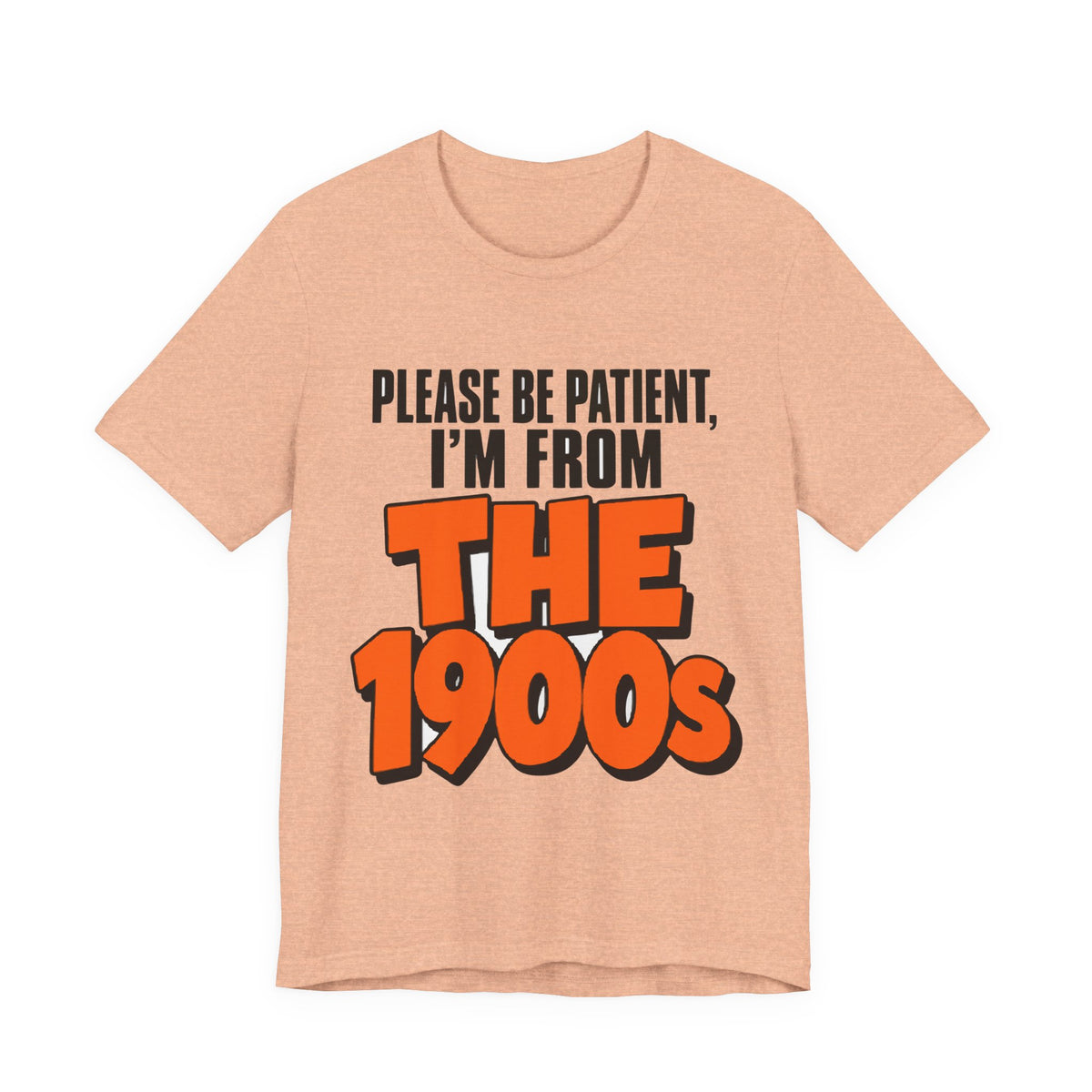 Please Be Patient I'm From The 1900s Shirt - Funny Retro Tee