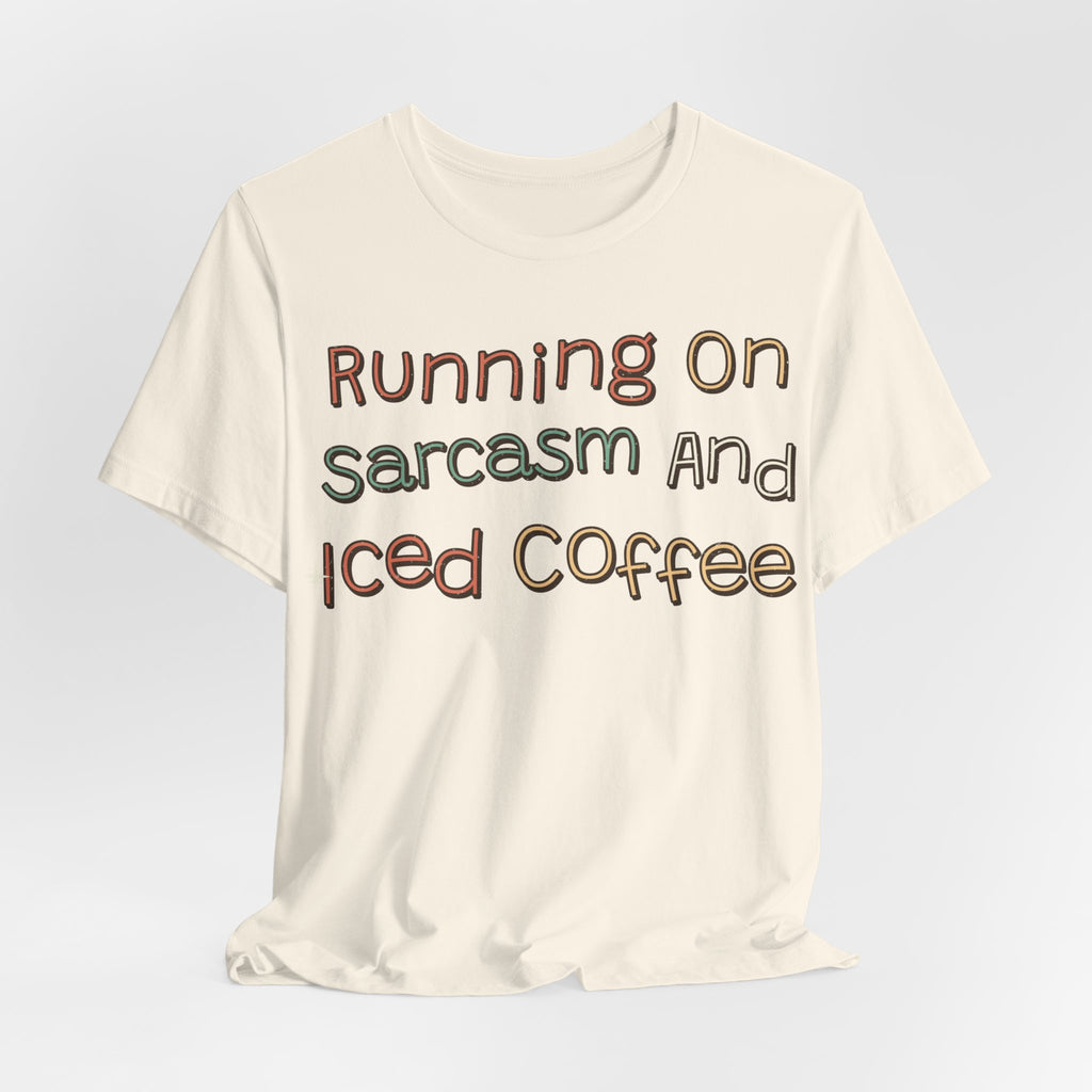 Sarcastic Shirt For Women Running On Sarcasm And Iced Coffee | Funny Sarcasm Shirt | Sarcastic Quote Shirt | Gift