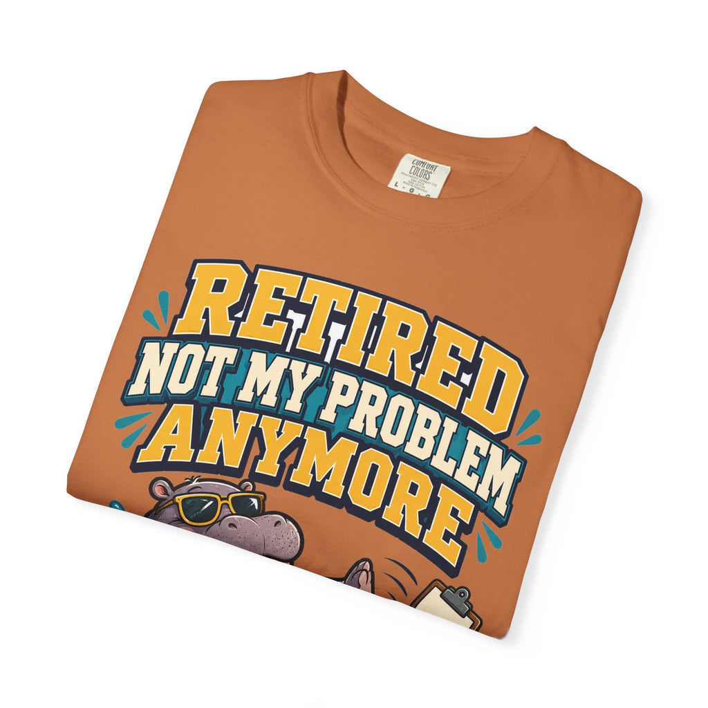 Funny Retirement Shirt For Man Retired Not My Problem Anymore | Funny Retirement Shirt | Sarcastic Quote Shirt | Gift