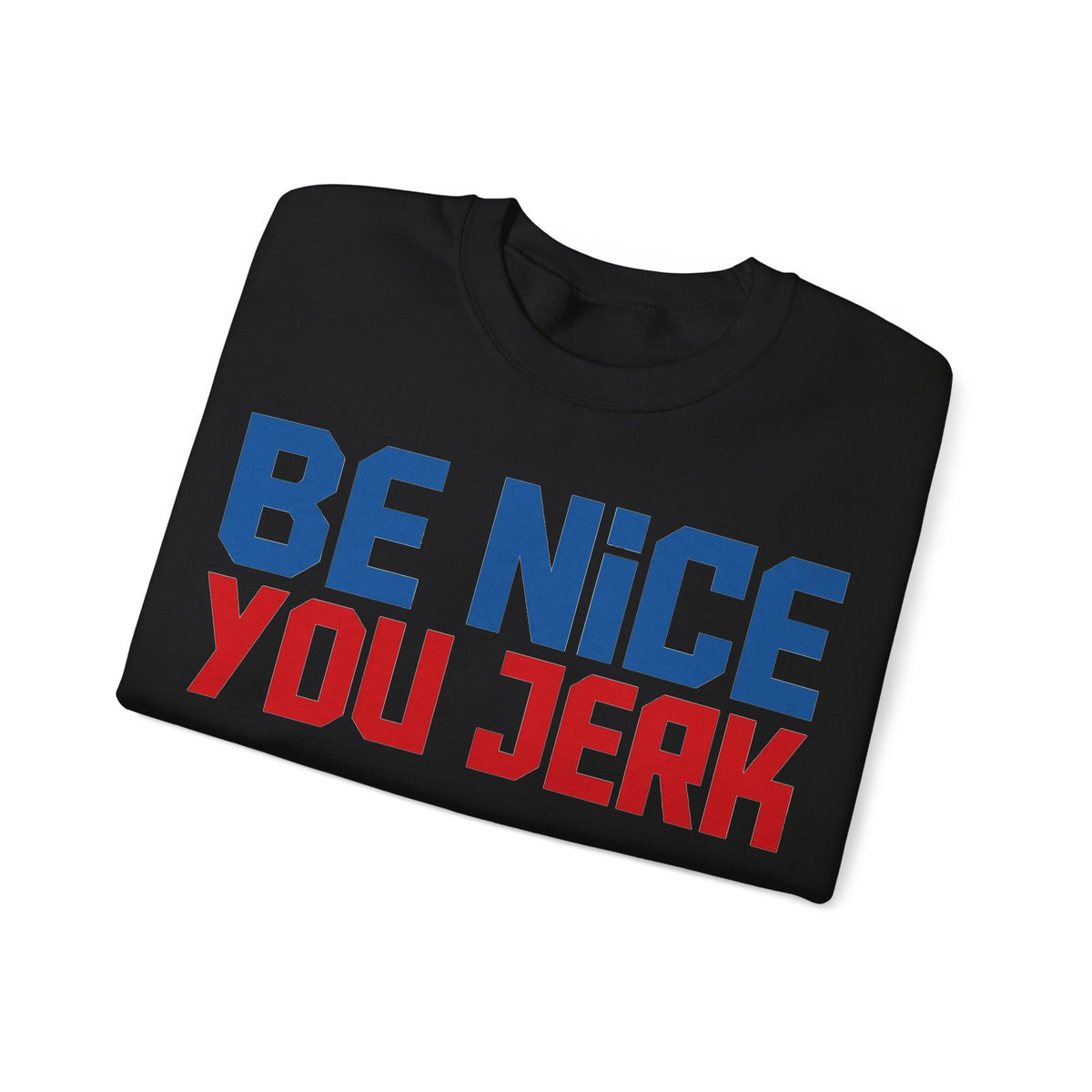 Be Nice You Jerk Sweatshirt, Funny Sarcastic Kindness Sweatshirt, Retro Bold Typography Sweatshirt, Funny Gift for Friend, Sassy Graphic Swe