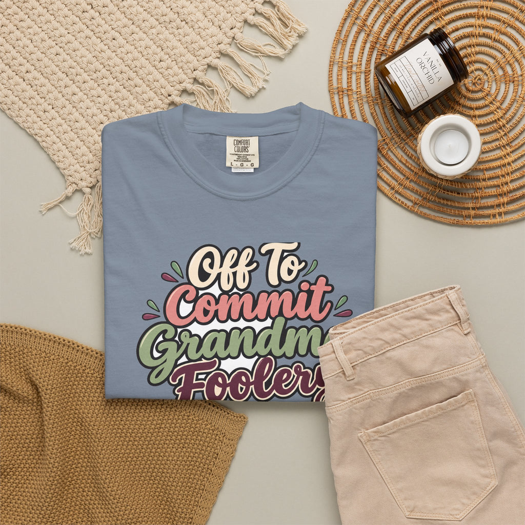 Off To Commit Grandma Foolery Shirt | funny grandma gift | Mom Gift