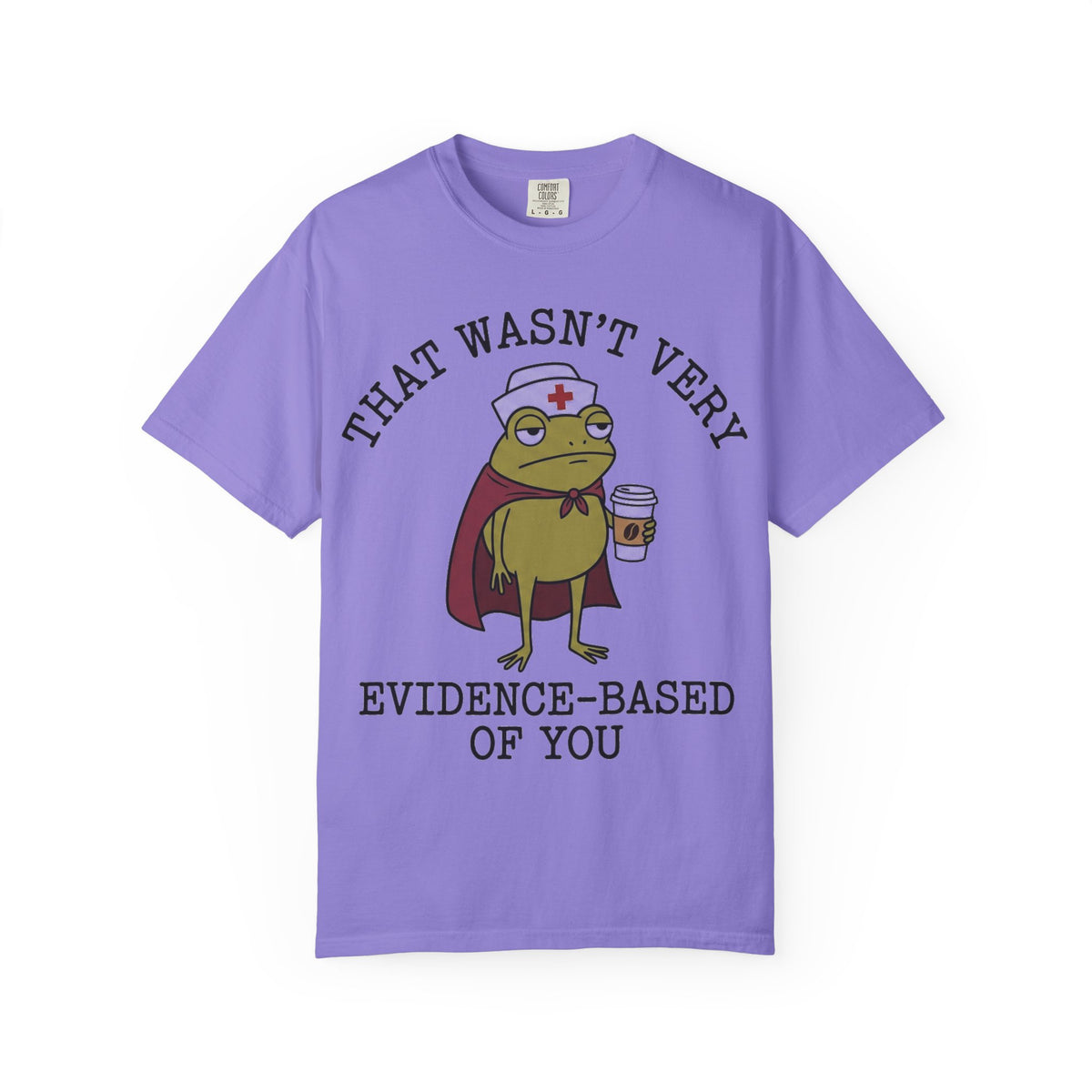That Wasn't Very Evidence-Based Of You Caped Frog Shirt, Funny Nurse Frog Tee, Nursing Student Shirt, RN Gift