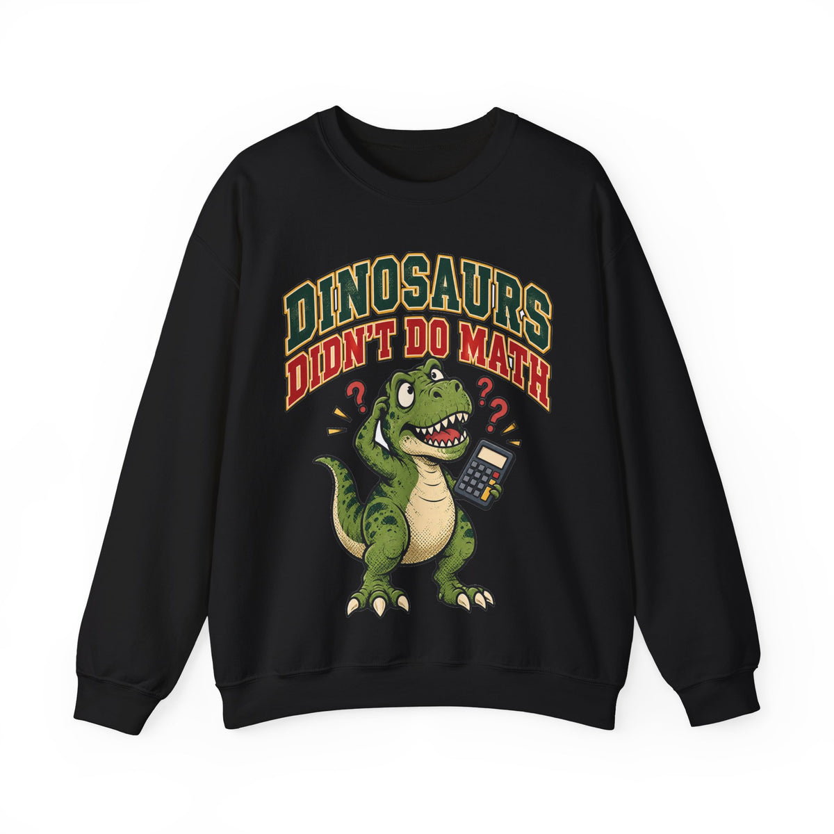 Dinosaurs Didn't Do Math Sweatshirt | Funny Teacher Gift Crewneck
