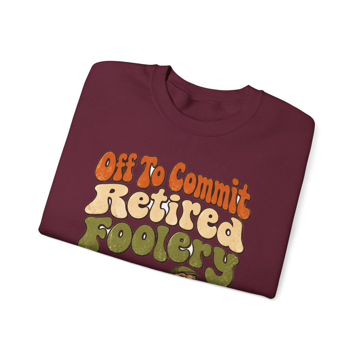 Funny Retirement Sweatshirt Off To Commit Retired Foolery Sweatshirt, Retirement Gift, Retired Mischief Humor Sweatshirt