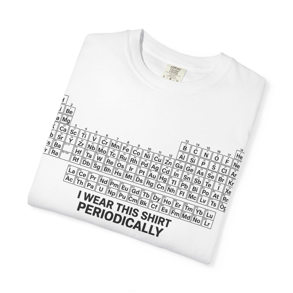 I Wear This Shirt Periodically Shirt, Funny Periodic Table Chemistry Tee, Science Teacher Shirt, Nerd Gift