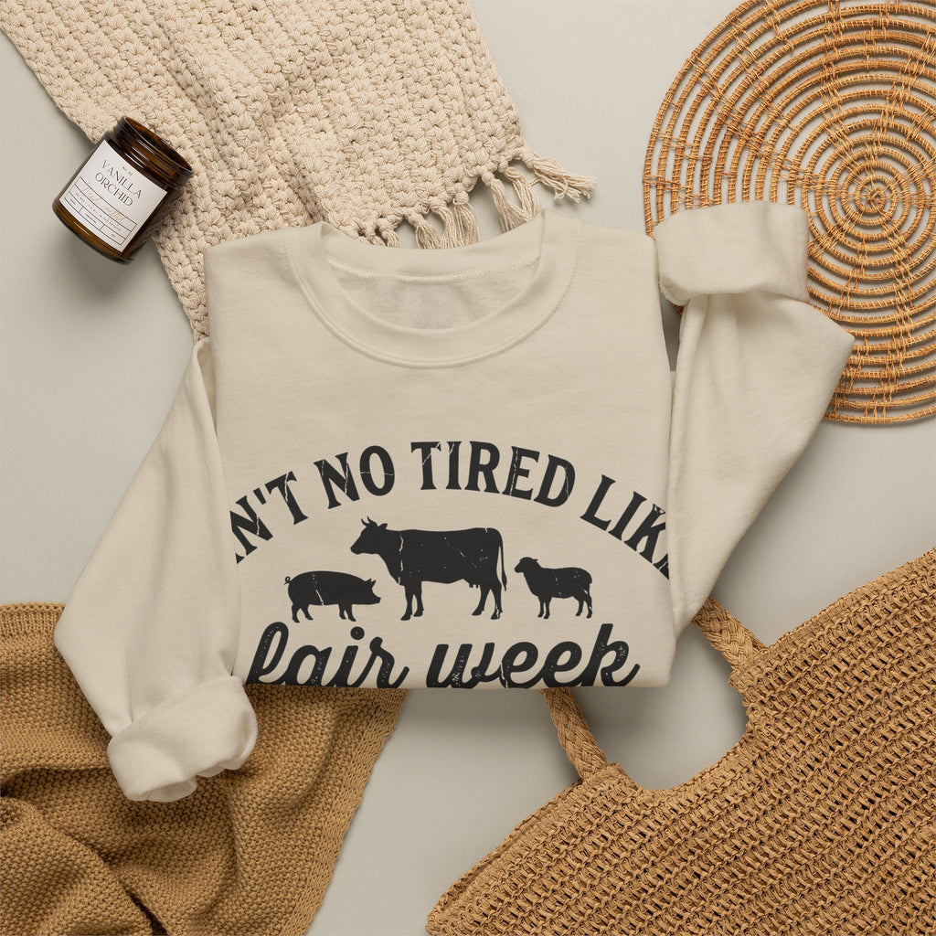 Ain't No Tired Like Fair Week Tired Sweatshirt, County Fair Sweatshirt, 4H Mom Sweatshirt, Livestock Show Gift, FFA Farm Animals Sweatshirt,