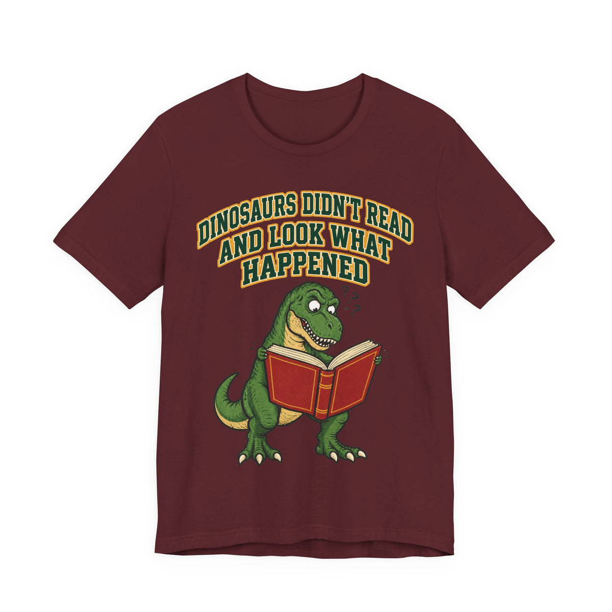 Funny Teacher Shirt Dinosaurs Didn't Read And Look What Happened | Funny Teacher Shirt | Sarcastic Quote Shirt | Gift