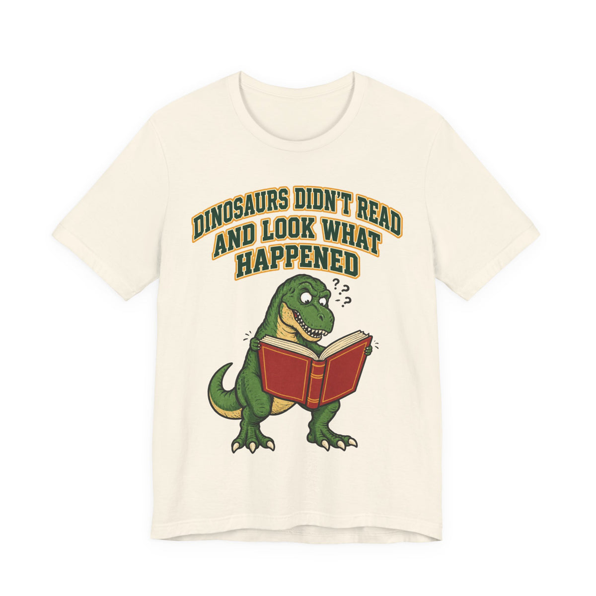 Funny Teacher Shirt Dinosaurs Didn't Read And Look What Happened | Funny Teacher Shirt | Sarcastic Quote Shirt | Gift