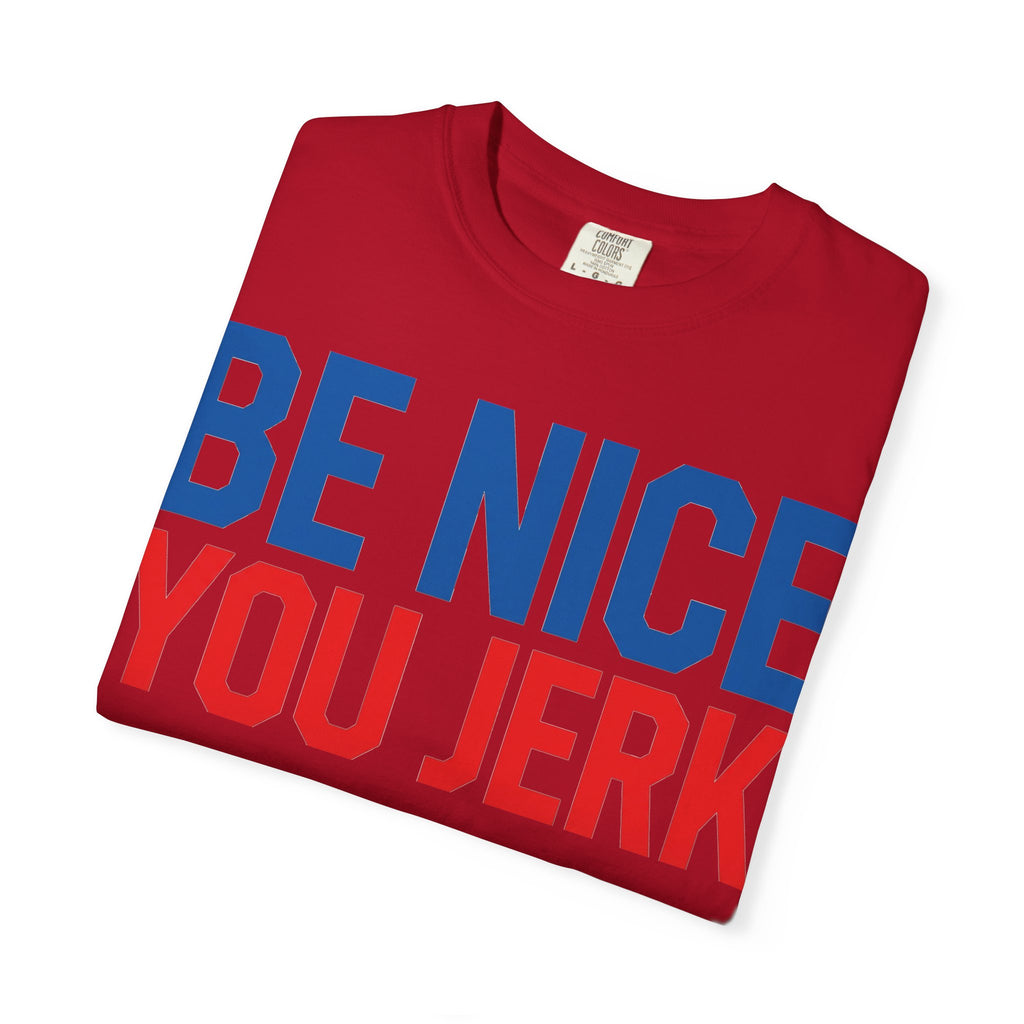 Be Nice You Jerk Shirt, Funny Sarcastic Quote Tee, Bold Retro Typography Shirt, Snarky Gift