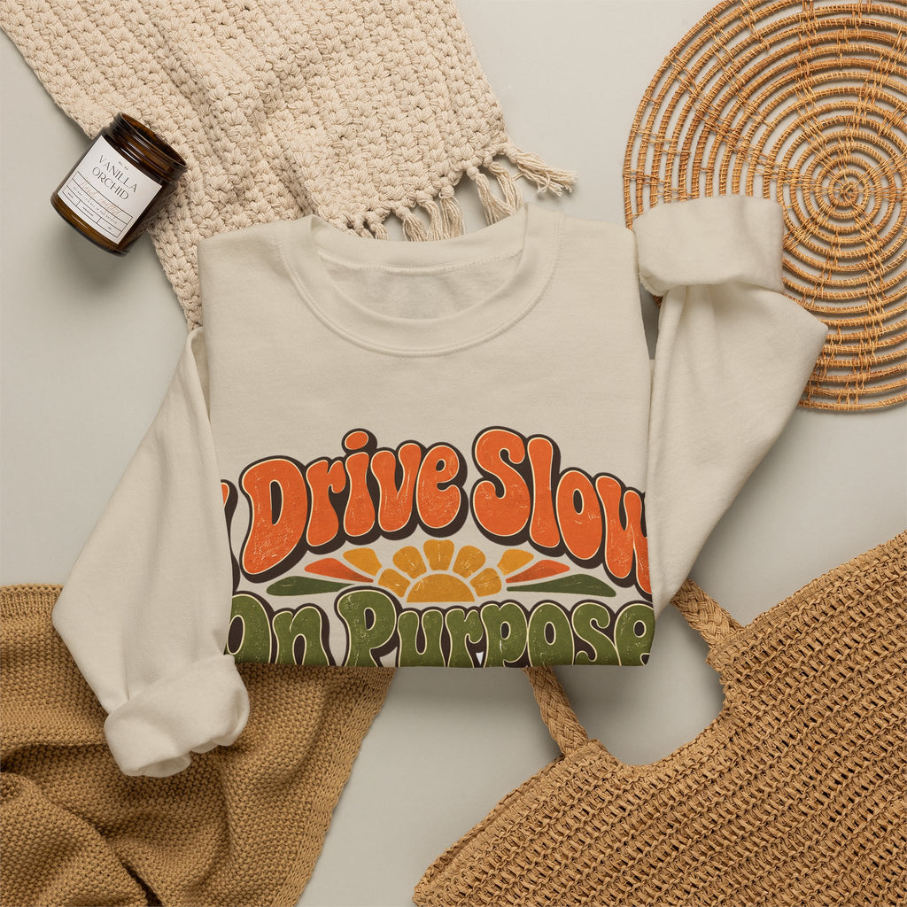 Funny Retirement Sweatshirt I Drive Slow On Purpose, Retirement Gift Sweatshirt, Graphic Sweatshirt