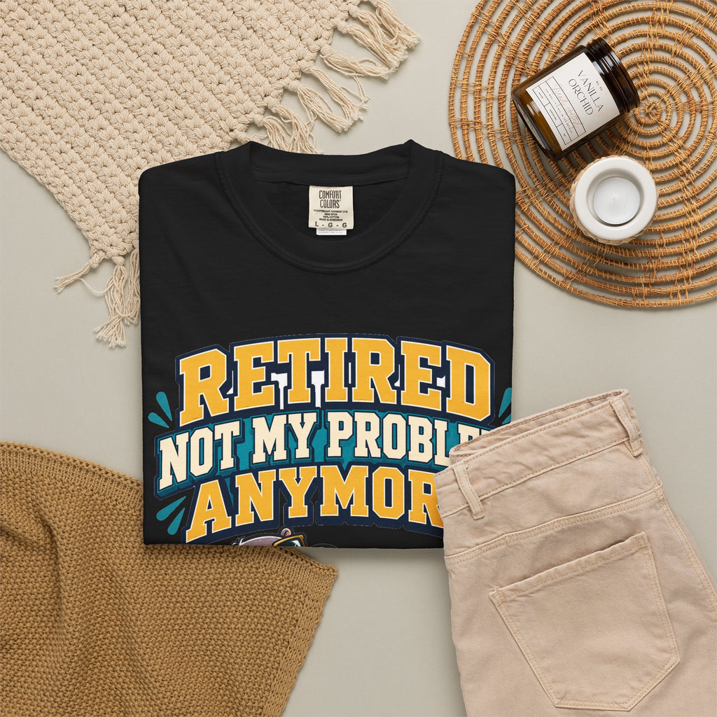 Funny Retirement Shirt For Man Retired Not My Problem Anymore | Funny Retirement Shirt | Sarcastic Quote Shirt | Gift
