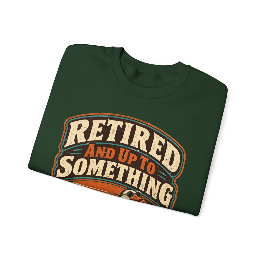 funny retirement Sweatshirt Retired And Up To Something Sweatshirt, Funny Retired Graphic Sweatshirt,