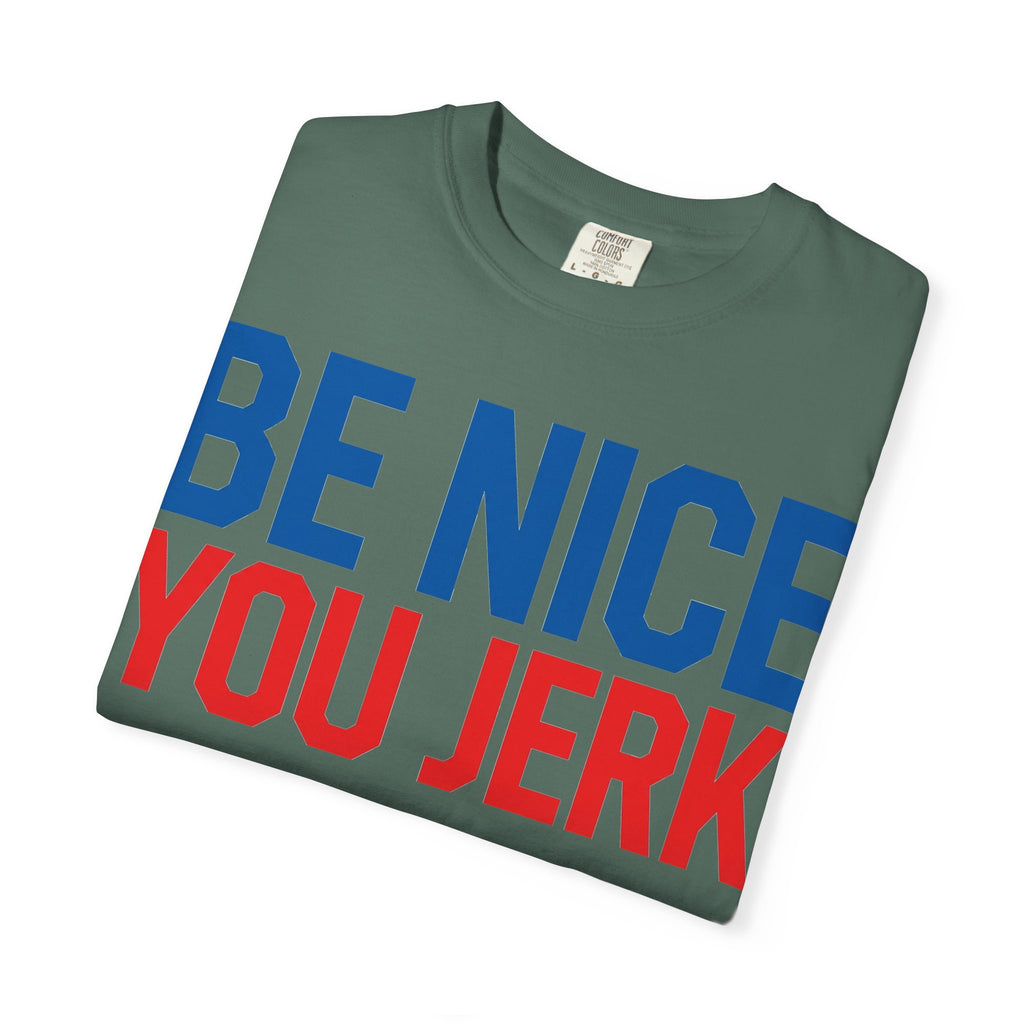 Be Nice You Jerk Shirt, Funny Sarcastic Quote Tee, Bold Retro Typography Shirt, Snarky Gift