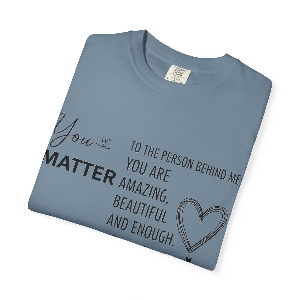 You Matter To The Person Behind Me Shirt, Kindness Message Tee, Mental Health Awareness Shirt, Encouragement Gift