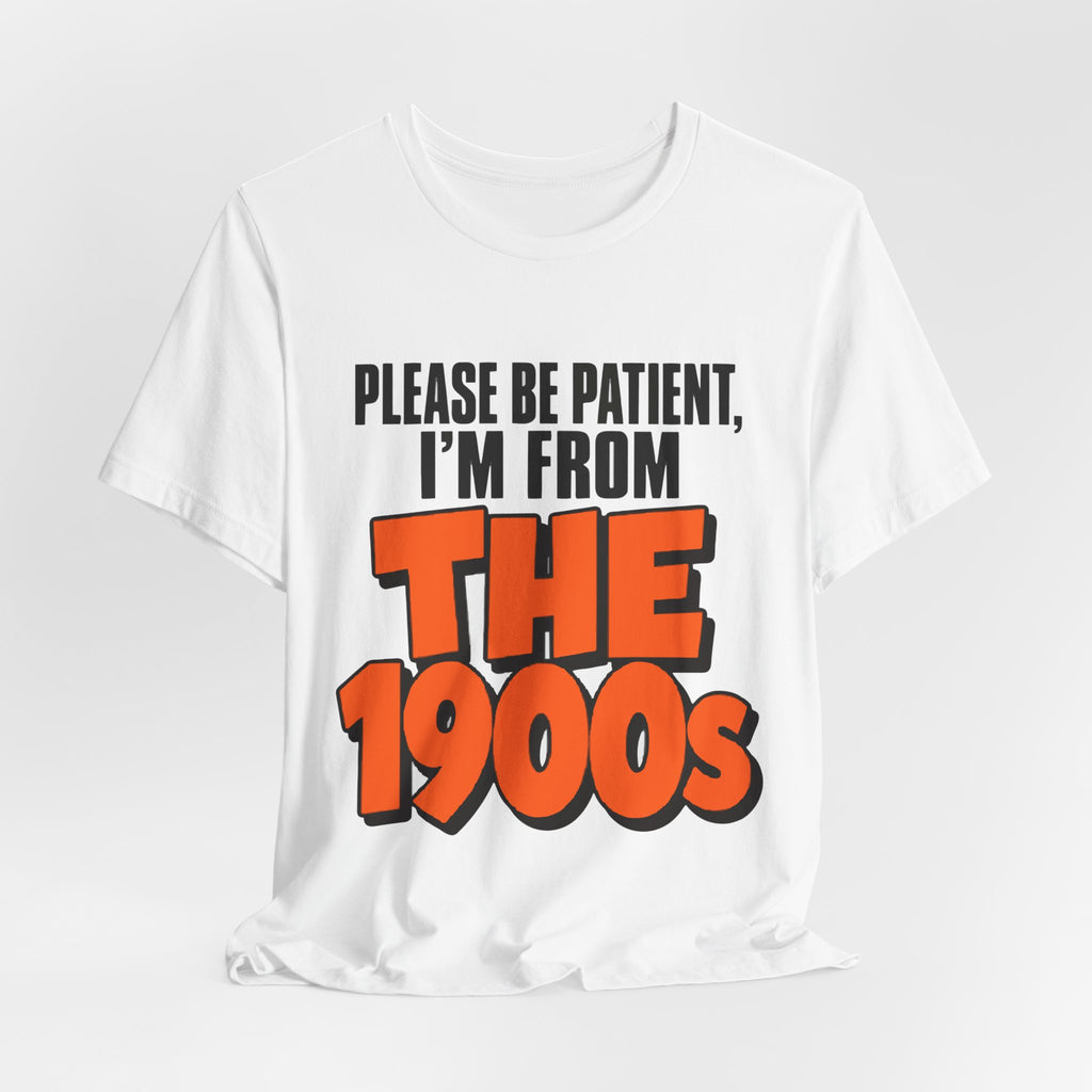 Please Be Patient I'm From The 1900s Shirt - Funny Retro Tee