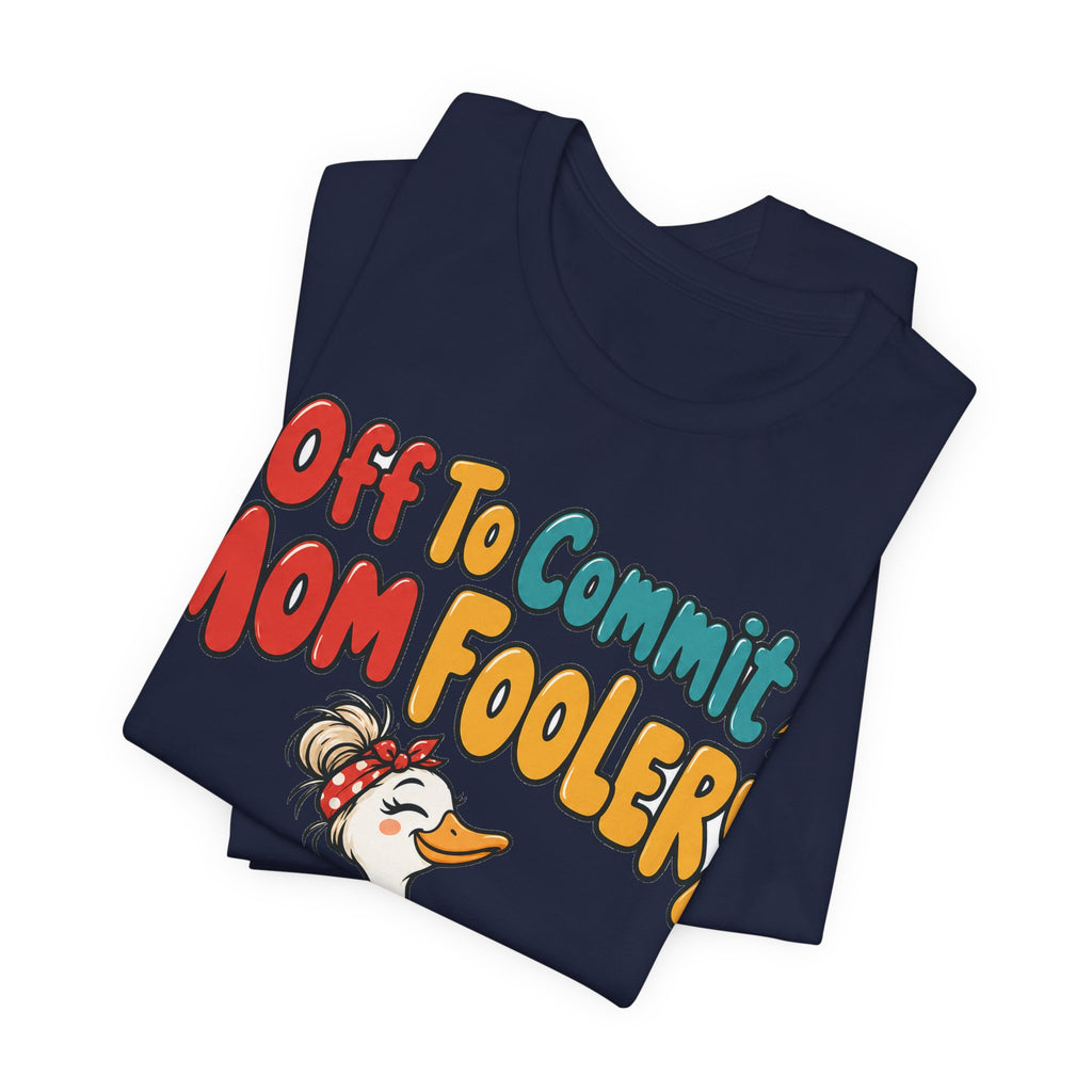 Funny Mom Shirt Off To Commit Mom Foolery | Funny Mom Shirt | Sarcastic Quote Shirt | Gift
