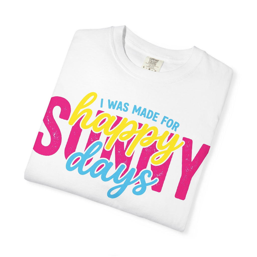 I Was Made For Happy Sunny Days Shirt, Retro Summer Typography Tee, Bright Beach Shirt, Summer Gift