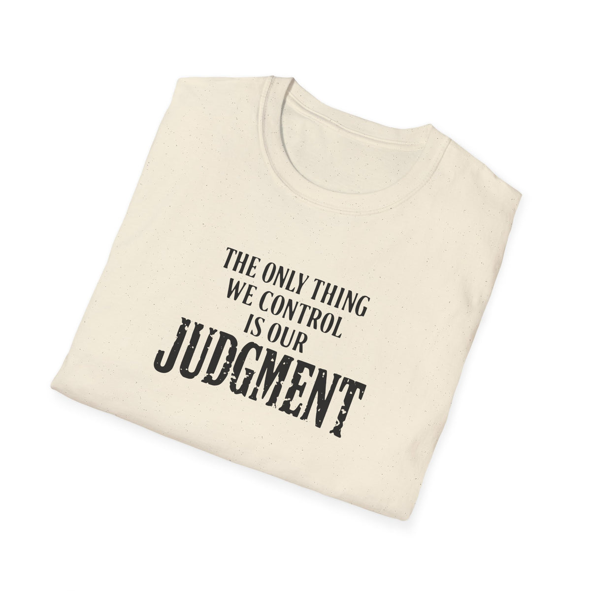 Judgment Quote T-Shirt — “The Only Thing We Control Is Our Judgment” Inspirational Graphic Tee