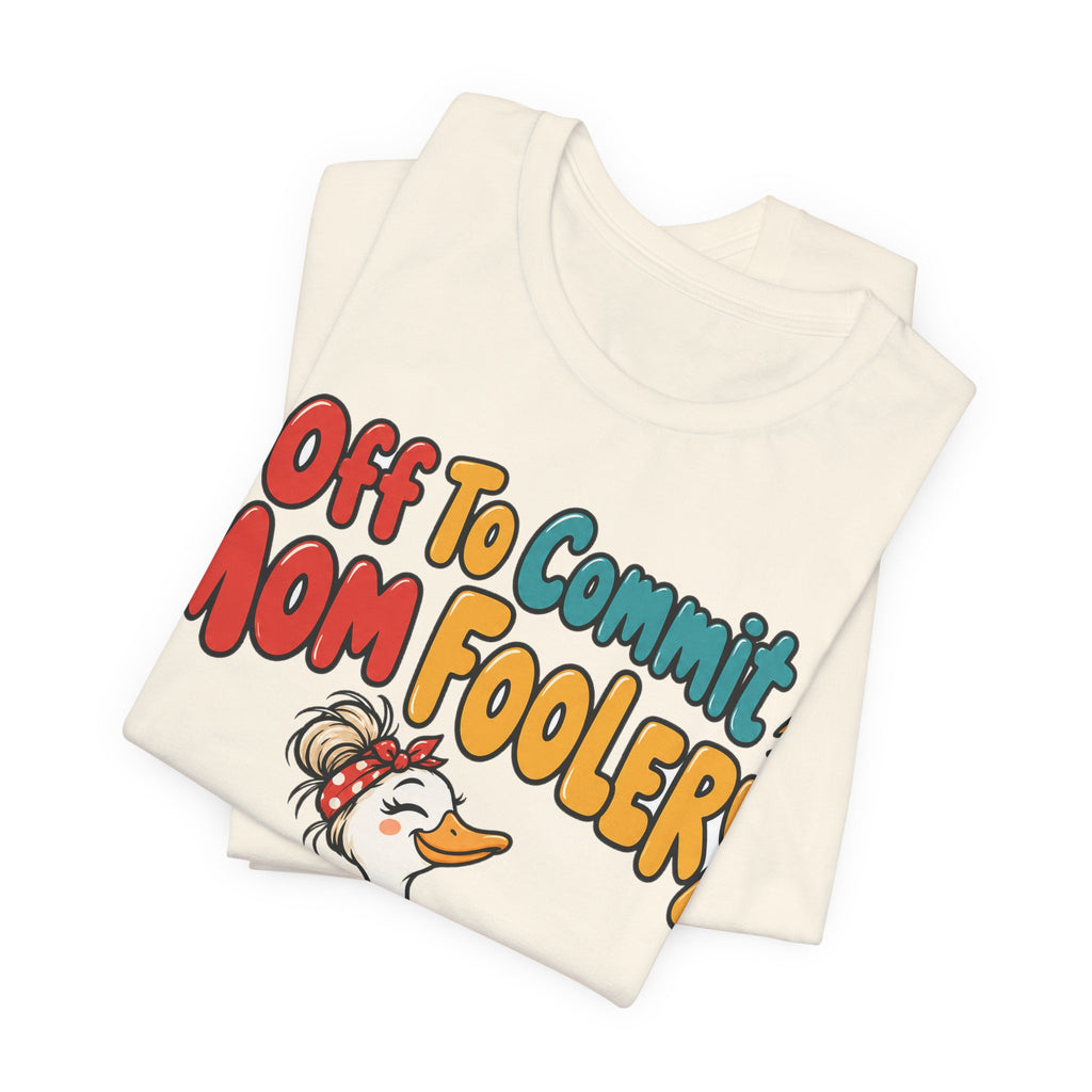 Funny Mom Shirt Off To Commit Mom Foolery | Funny Mom Shirt | Sarcastic Quote Shirt | Gift