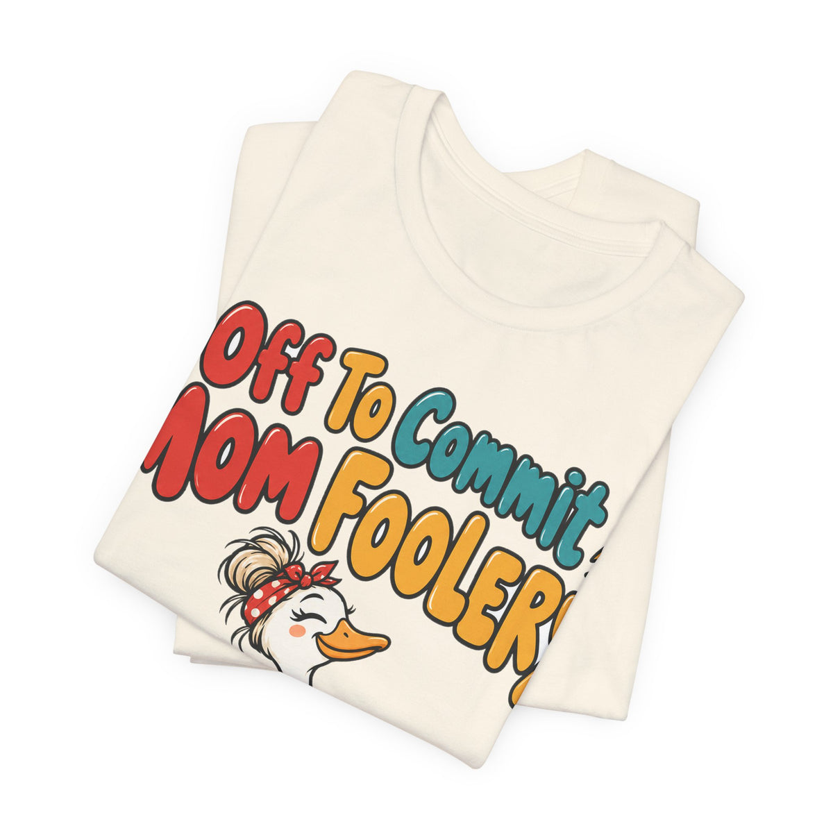 Funny Mom Shirt Off To Commit Mom Foolery | Funny Mom Shirt | Sarcastic Quote Shirt | Gift