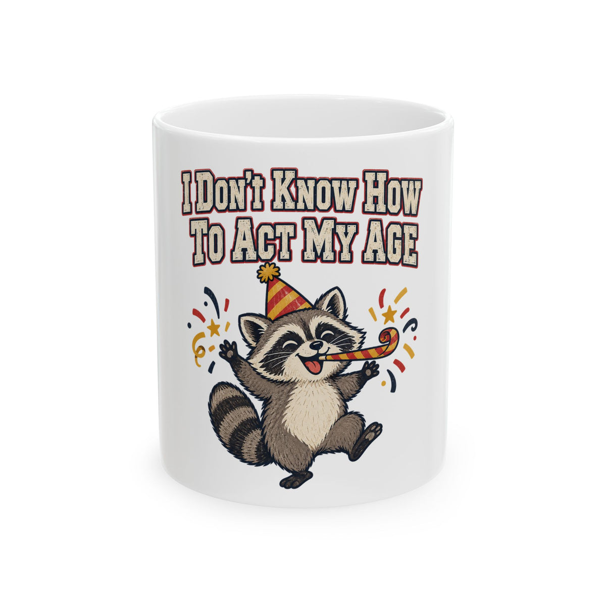I Don't Know How To Act My Age Mug, Funny Gift for Friend, Funny Christmas Gift, Coffee Mug 11oz 15oz